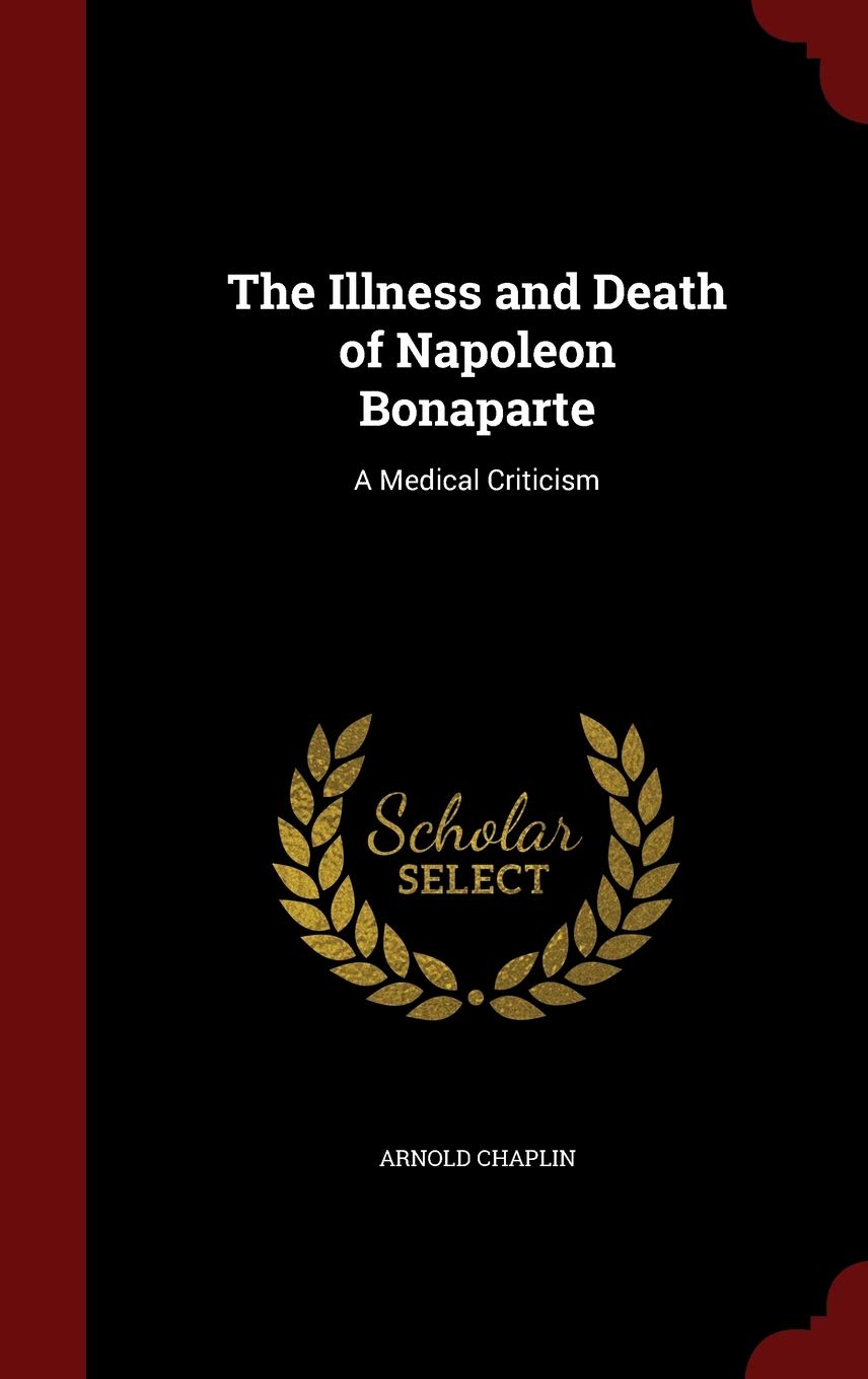 The Illness and Death of Napoleon Bonaparte: A Medical Criticism Politics & History