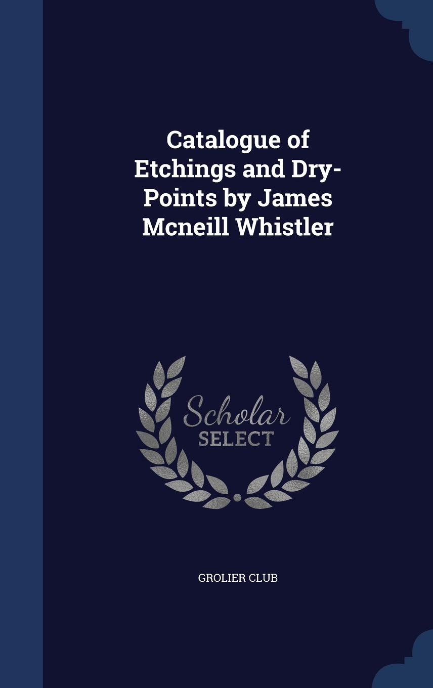Catalogue of Etchings and Dry-Points by James Mcneill Whistler Film, Art & Culture