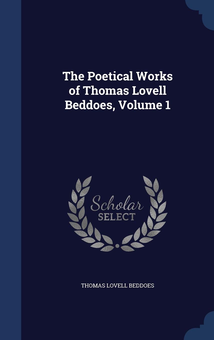 The Poetical Works of Thomas Lovell Beddoes, Volume 1 Poetry
