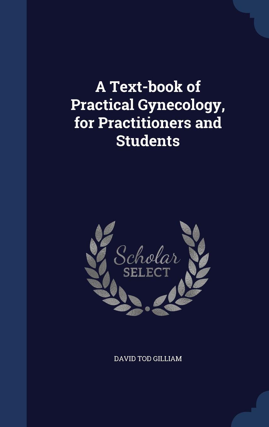 A Text-Book of Practical Gynecology, for Practitioners and Students Politics & History