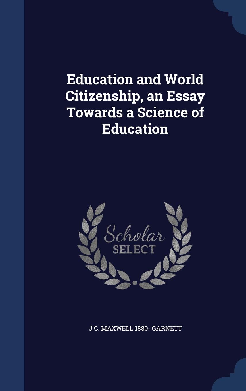 Education and World Citizenship, an Essay Towards a Science of Education Politics & History