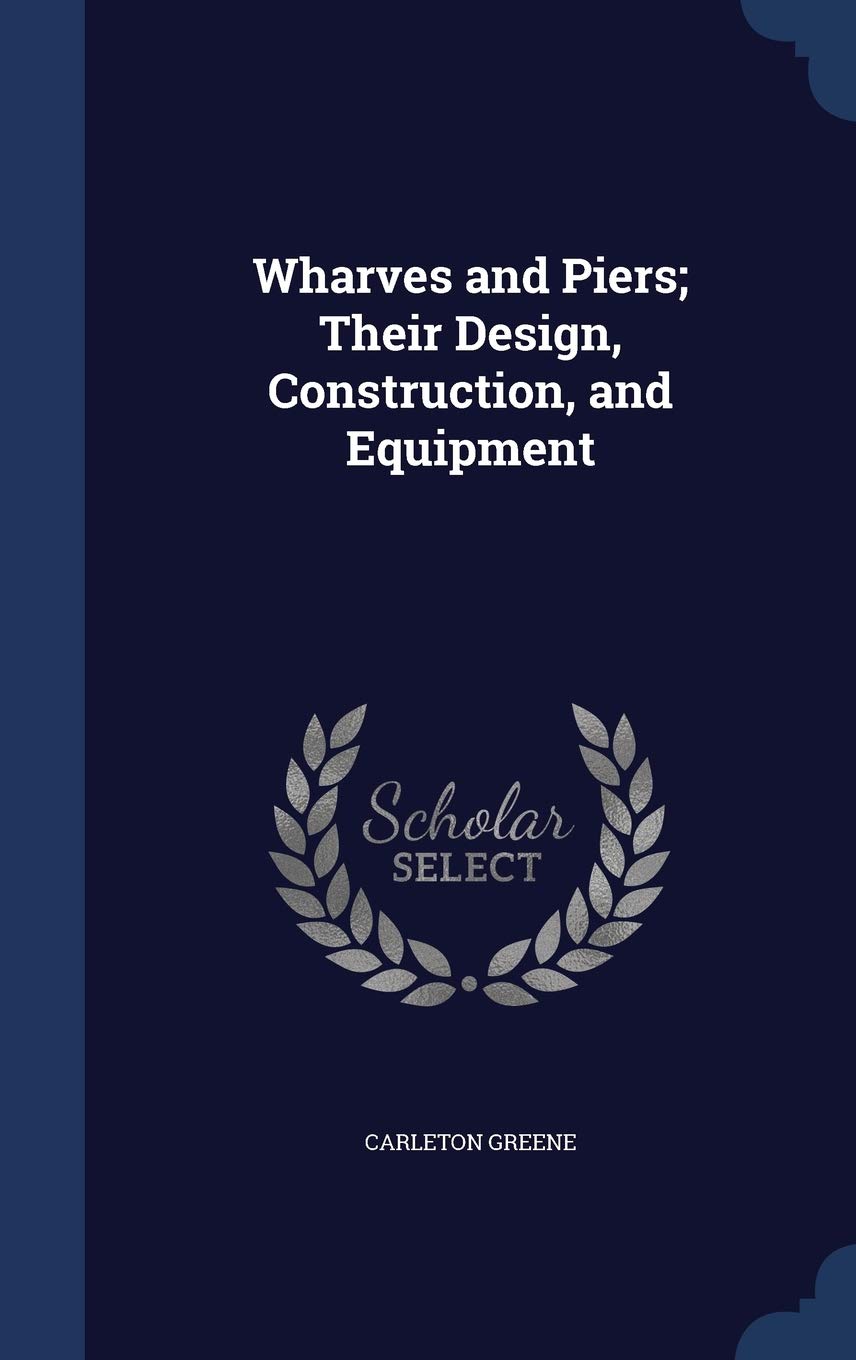 Wharves and Piers; Their Design, Construction, and Equipment Politics & History