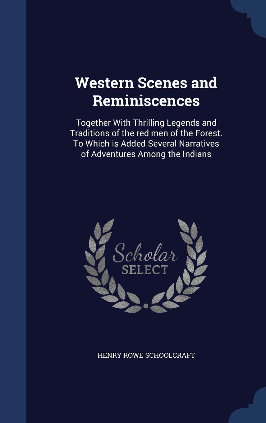 Western Scenes and Reminiscences: Together With Thrilling Legends and Traditions of the red men of the Forest. To Which is Added Several Narratives of Adventures Among the Indians Books
