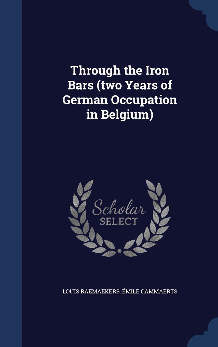 Through the Iron Bars (two Years of German Occupation in Belgium) Politics & History