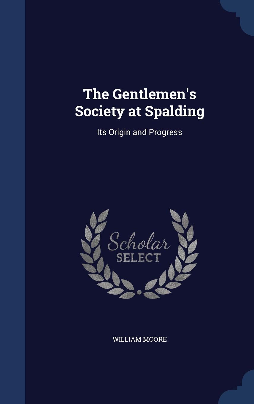 The Gentlemen's Society at Spalding: Its Origin and Progress Reference Books