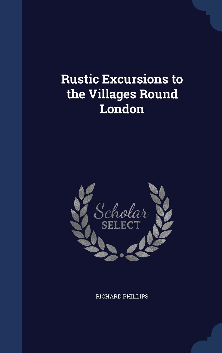 Rustic Excursions to the Villages Round London Politics & History
