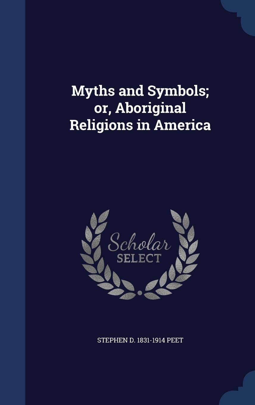 Myths and Symbols; or, Aboriginal Religions in America Politics & History