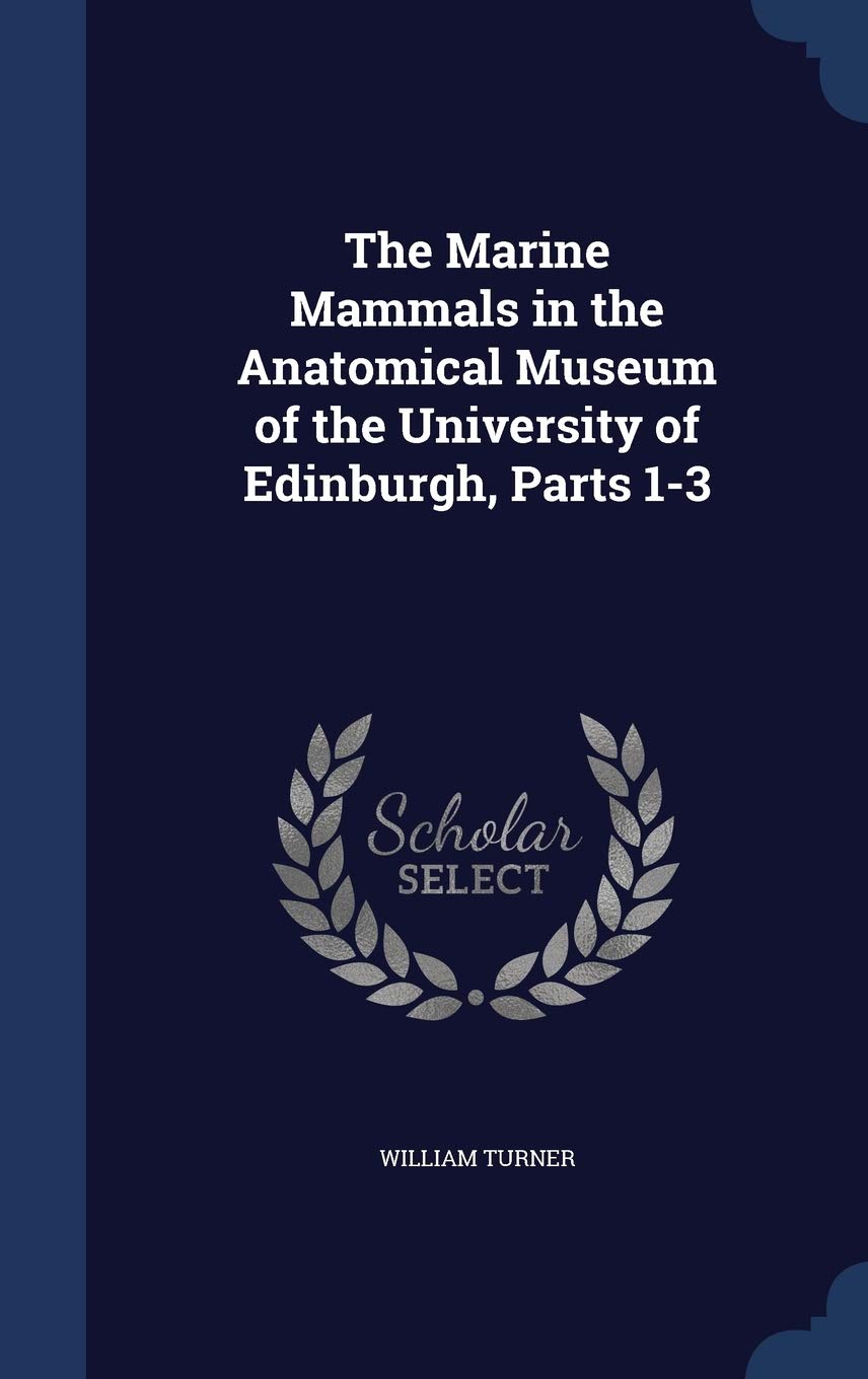 The Marine Mammals in the Anatomical Museum of the University of Edinburgh, Parts 1-3 book