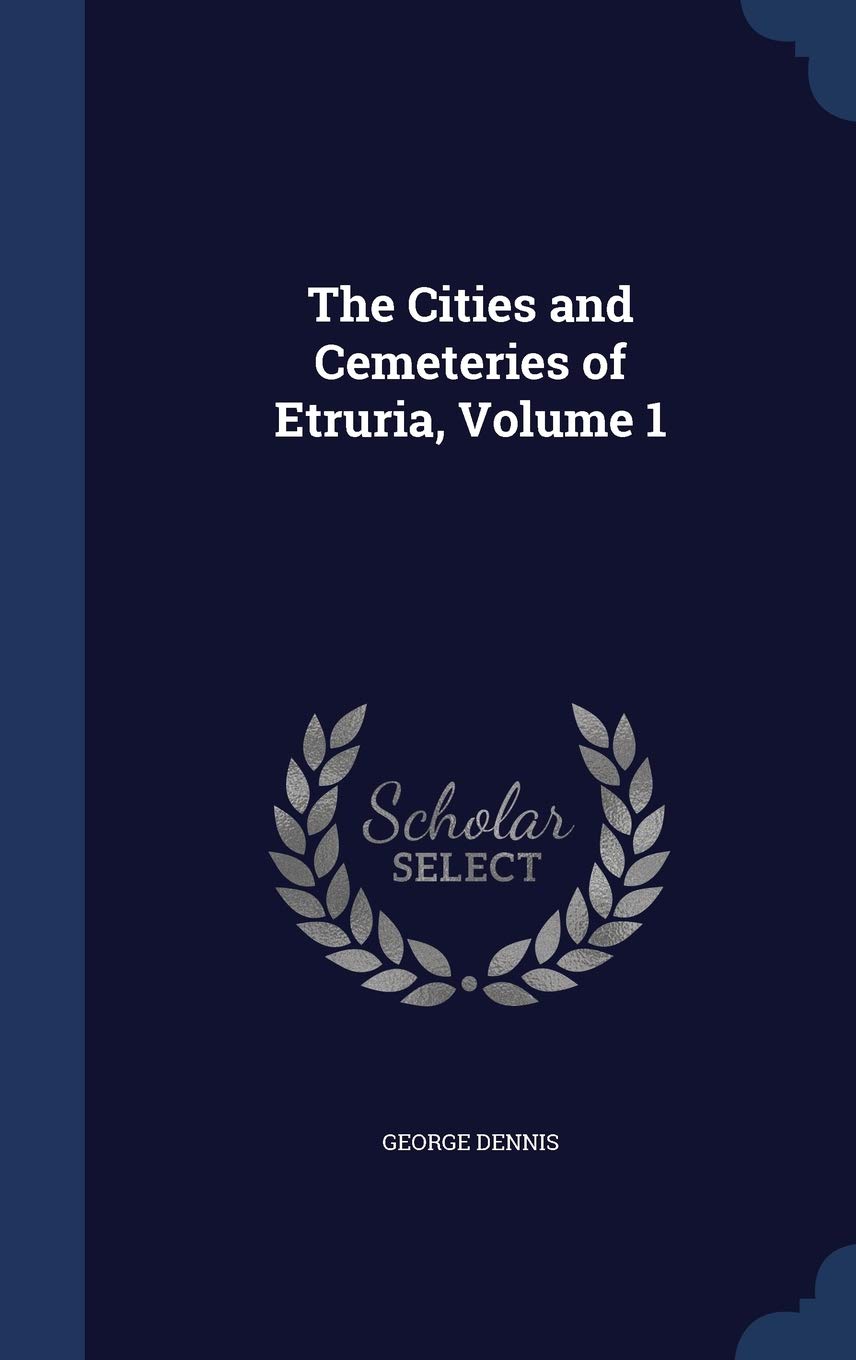The Cities and Cemeteries of Etruria, Volume 1 book