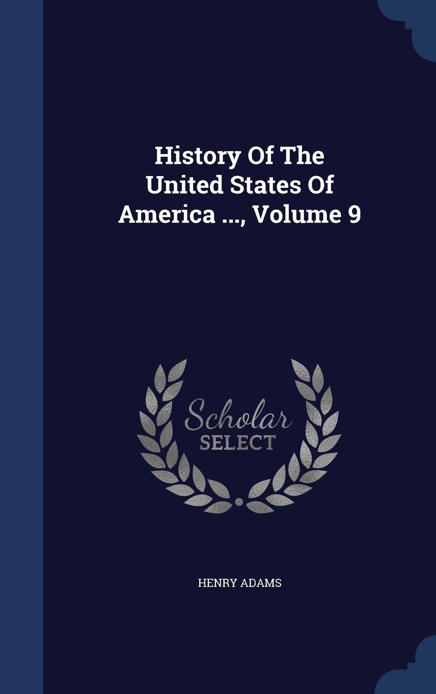 History Of The United States Of America ..., Volume 9 Politics & History
