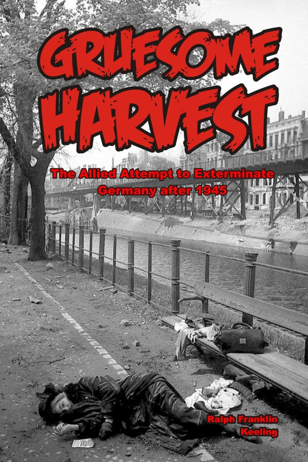 Gruesome Harvest: The Allied Attempt to Exterminate Germany after 1945 book