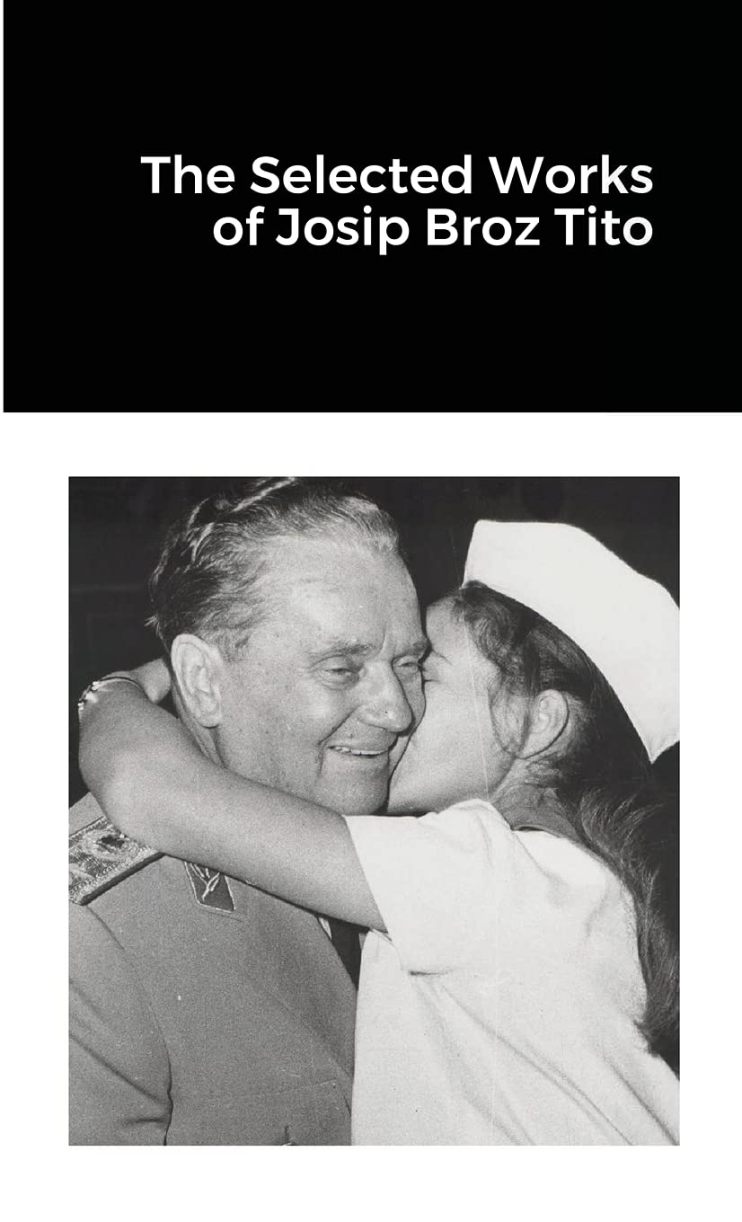 The Selected Works of Josip Broz Tito Memories