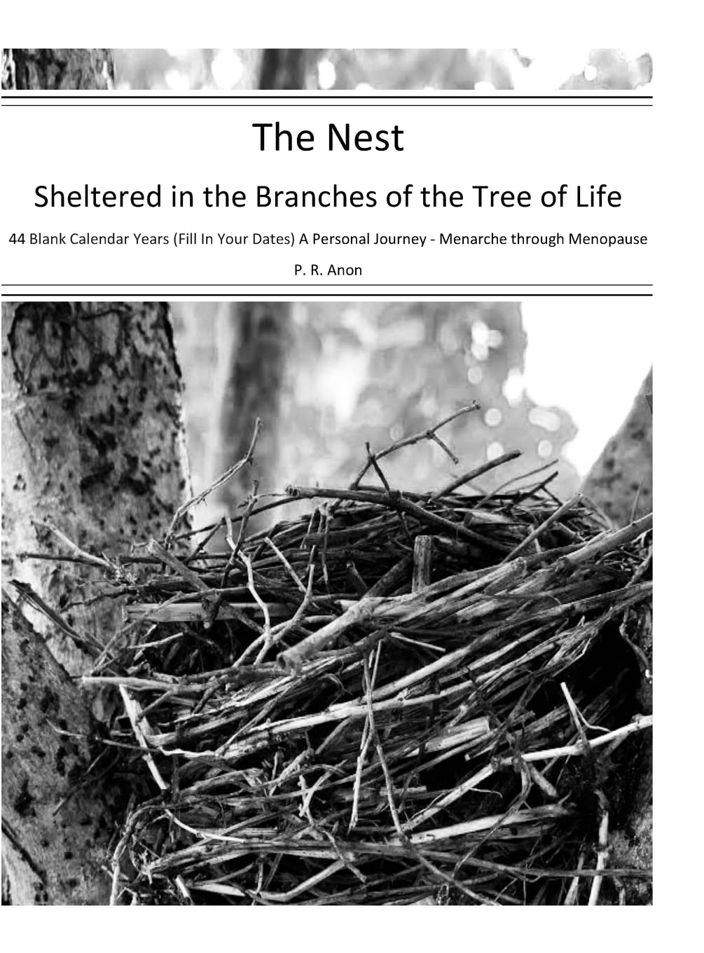 The Nest - Sheltered in the Branches of the Tree of Life - 44 Blank Calendar Years (Fill In Your Dates): A Personal Journey - Menarche through Menopause Essays & Short Stories