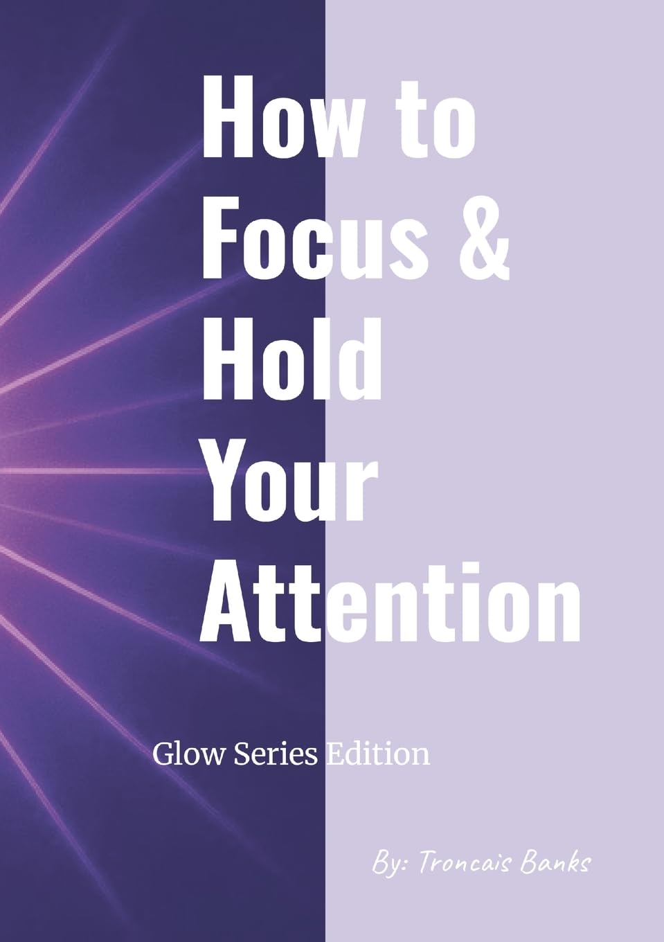 How to Focus and Hold Your Attention (Glow Series Edition) Lifestyle