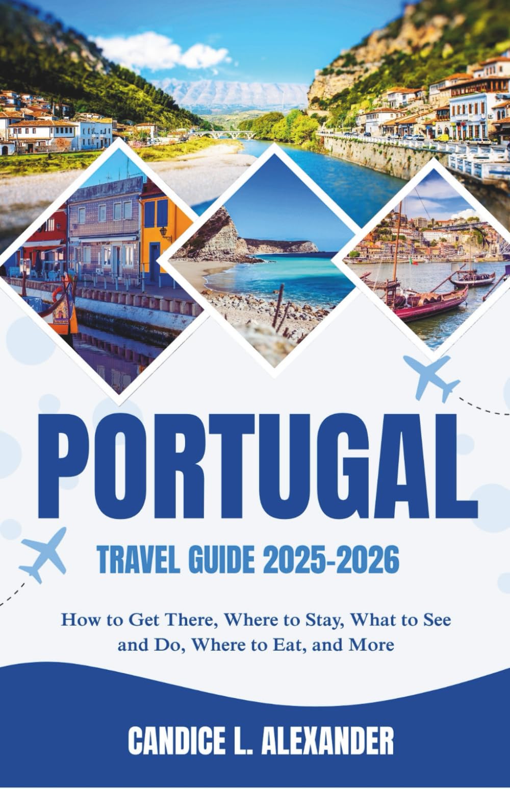 Portugal Travel Guide 2025-2026: How to Get There, Where to Stay, What to See and Do, Where to Eat, and More Travel Guides