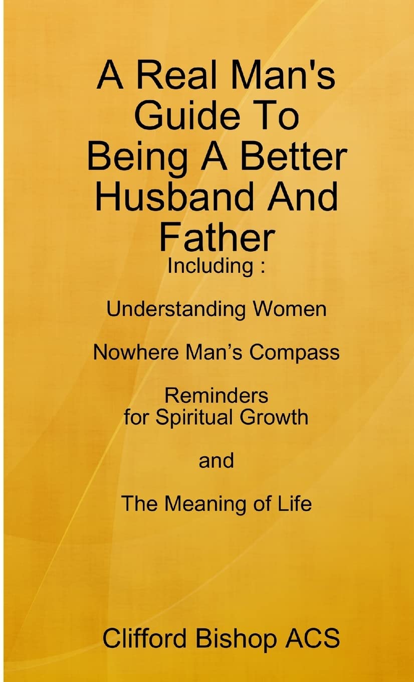 A Real Man's Guide To Being A Better Husband And Father Parents & Children