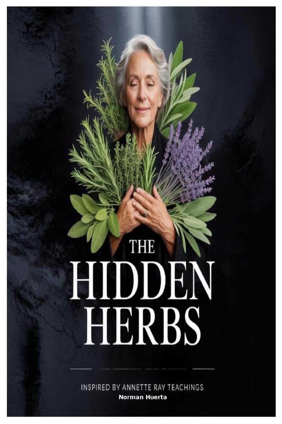 The Hidden Herbs Inspired by Annette Ray Teachings Garden & Plants