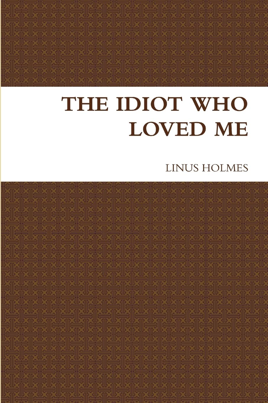 Product Image: The Idiot Who Loved Me