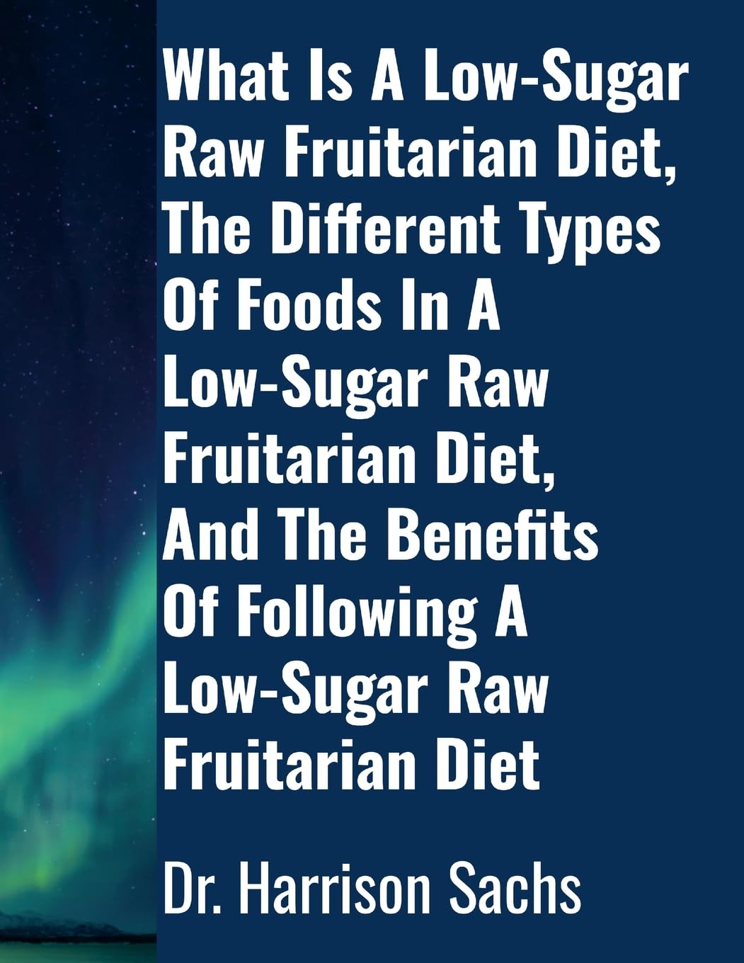 What Is A Low-Sugar Raw Fruitarian Diet, The Different Types Of Foods In A Low-Sugar Raw Fruitarian Diet, And The Benefits Of Following A Low-Sugar Raw Fruitarian Diet Health, Nutrition & Fitness