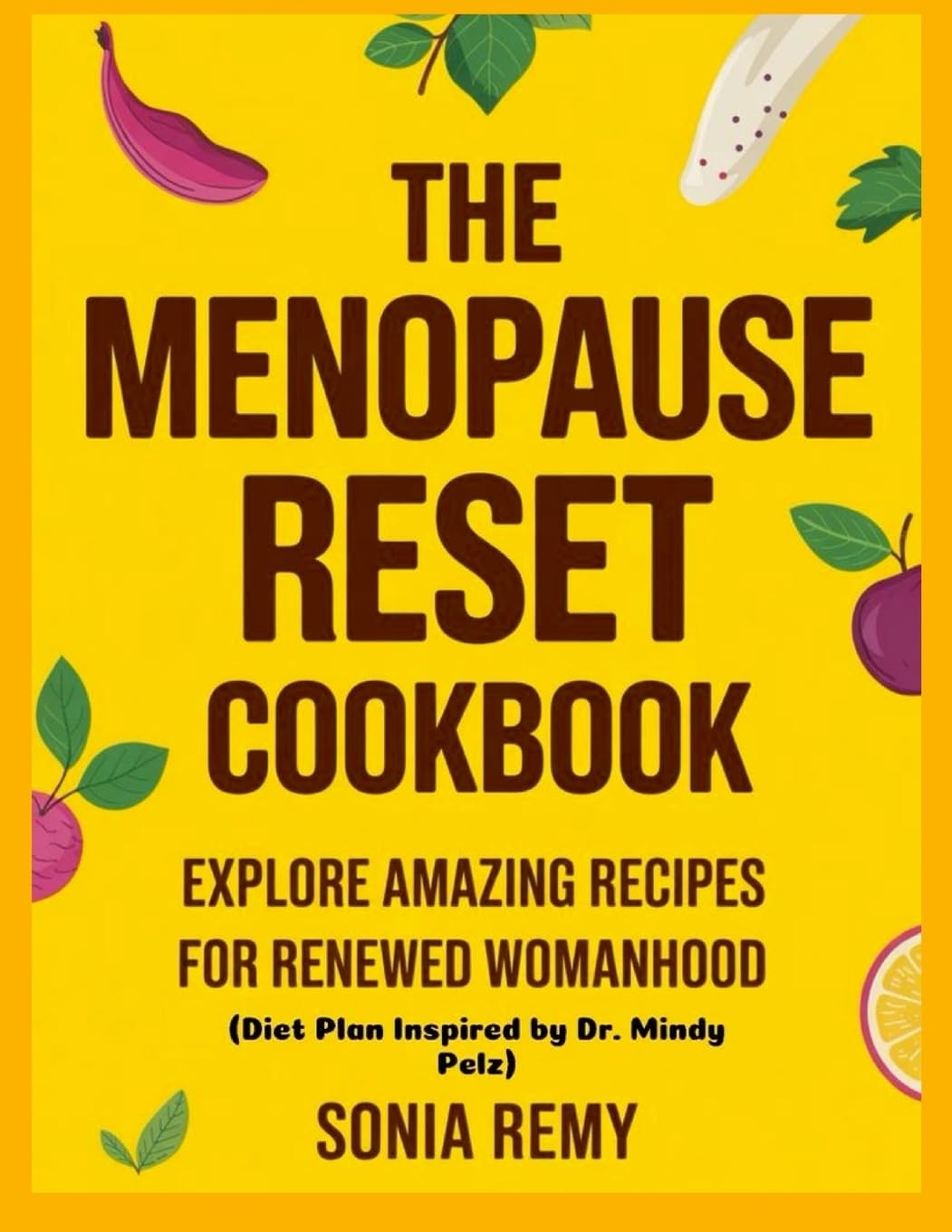 The Menopause Reset Cookbook: Explore Amazing Recipes for Renewed Womanhood (Diet Plan Inspired by Dr. Mindy Pelz) Health, Nutrition & Fitness
