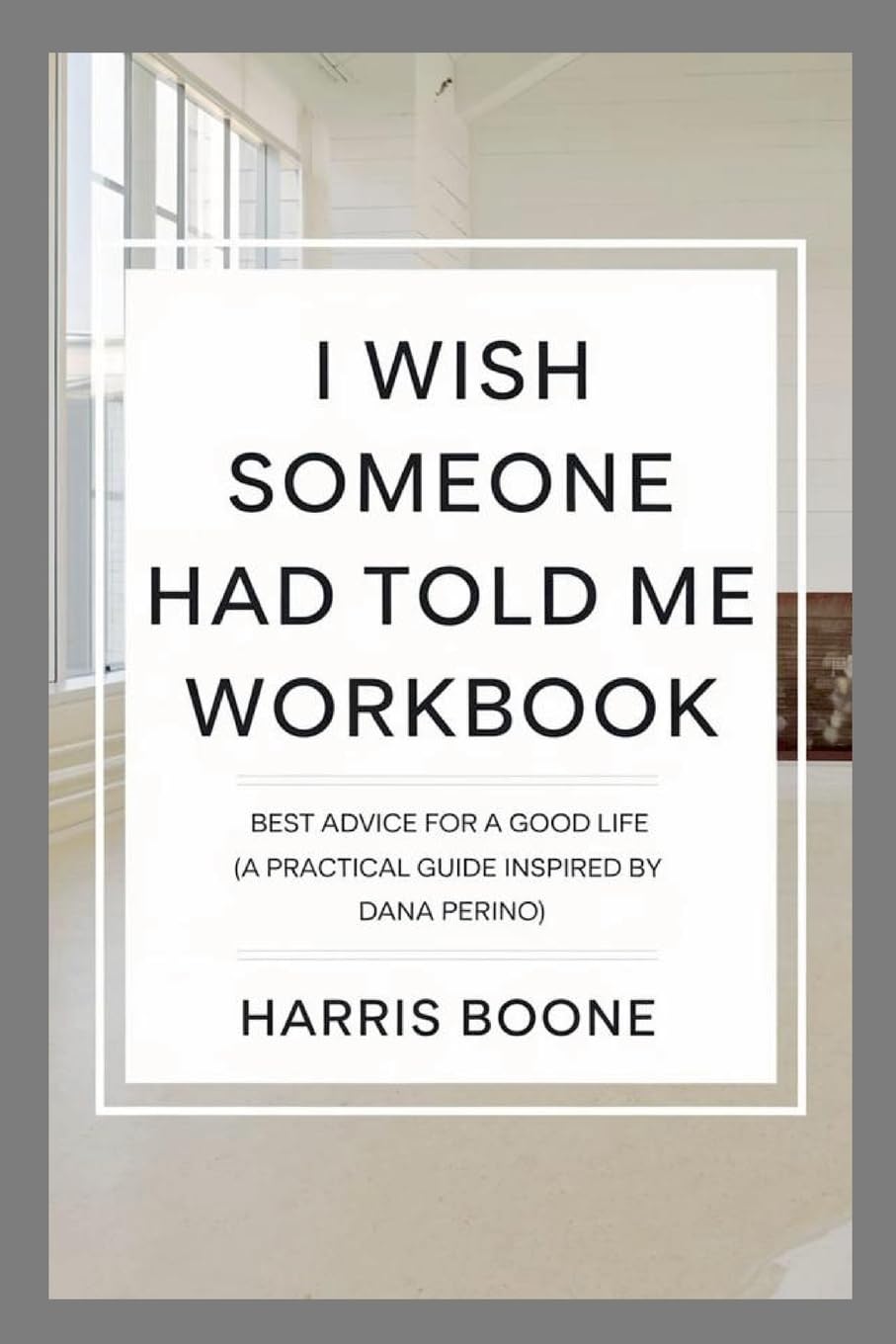 I Wish Someone Had Told Me Workbook: Best Advice for a Good Life (A Practical Guide Inspired by Dana Perino) Parents & Children
