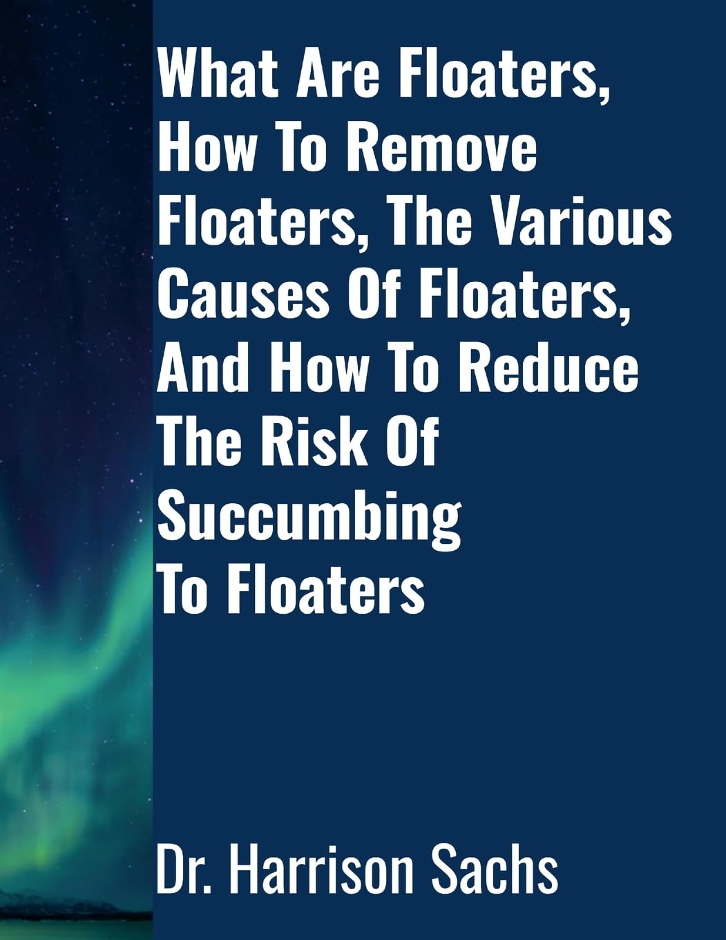 What Are Floaters, The Various Causes Of Floaters, How To Remove Floaters, And How To Reduce The Risk Of Succumbing To Floaters Health, Nutrition & Fitness