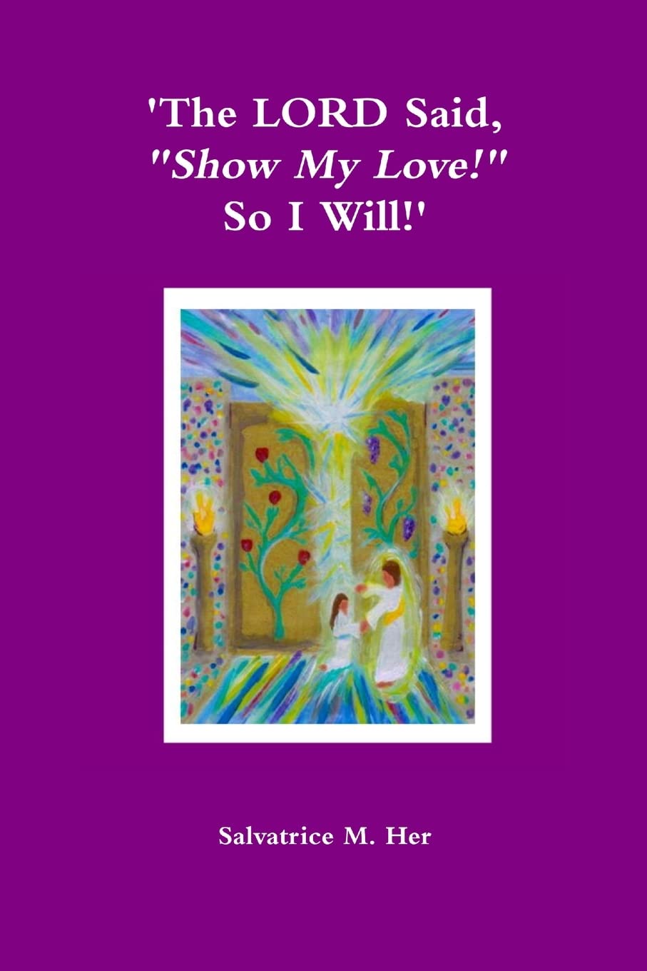 'The LORD Said, "Show My Love!" So I Will!' book