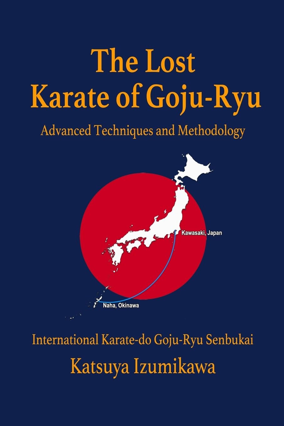 The Lost Karate of Goju-Ryu: Advanced Techniques and Methodology Health, Nutrition & Fitness