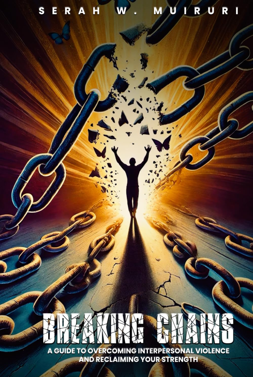 BREAKING CHAINS: “A GUIDE TO OVERCOMING INTERPERSONAL VIOLENCE AND RECLAIMING YOUR STRENGTH” Self-help