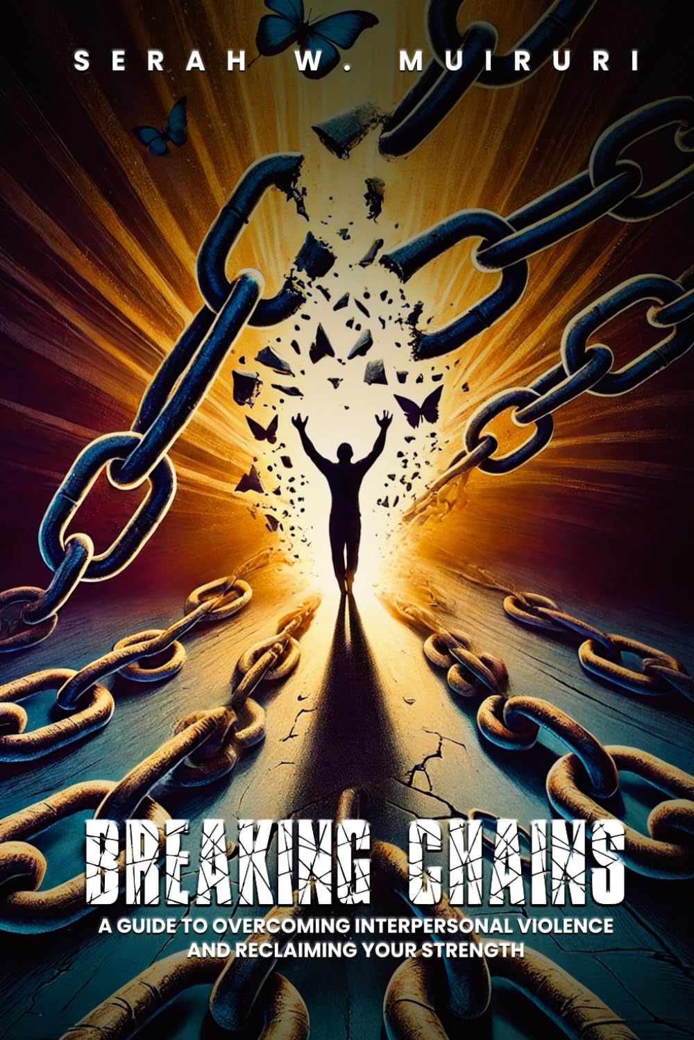 BREAKING CHAINS: “A GUIDE TO OVERCOMING INTERPERSONAL VIOLENCE AND RECLAIMING YOUR STRENGTH” Self-help