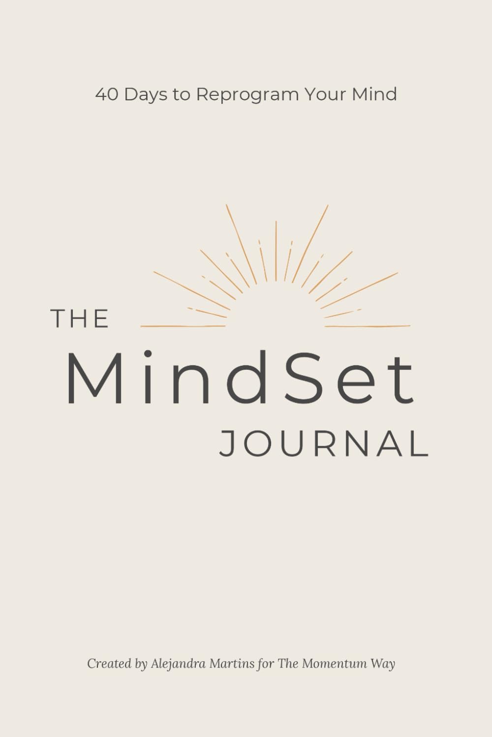 The Mindset Journal: 40 Days to Reprogram Your Mind Lifestyle