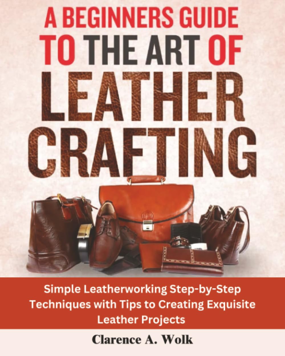 A Beginners Guide to the Art of Leather Crafting Hobbies & Crafts