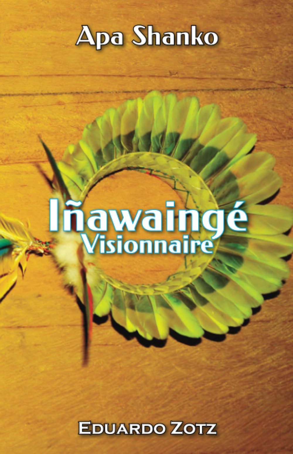 Iñawaingé - Visionnaire: Apa Shanko Religion & Esotericism