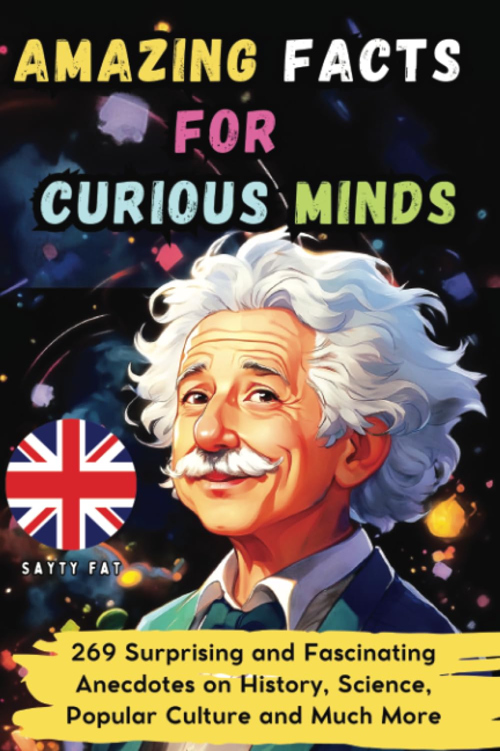 Amazing Facts for Curious Minds: 269 Surprising and Fascinating Anecdotes on History, Science, Popular Culture and Much More Books