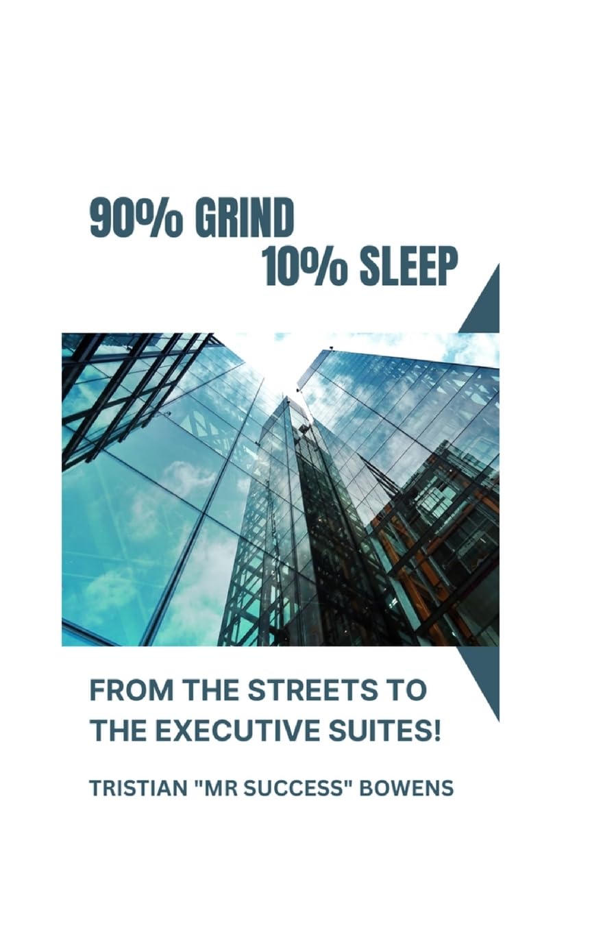 90% GRIND 10%SLEEP - FROM THE STREETS TO THE EXECUTIVE SUITES Lifestyle
