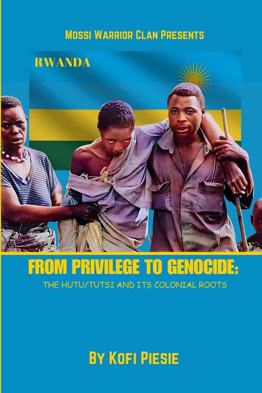 From Privilege to Genocide: : The Hutu/Tutsi Conflict and Its Colonial Roots Politics & History