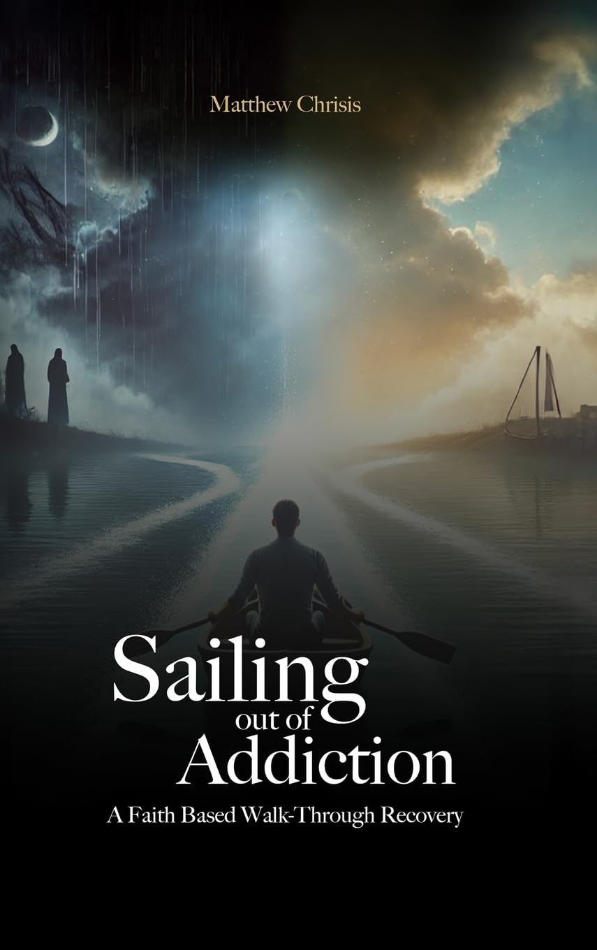 Sailing out of Addiction - A Faith Based Walk-Through Recovery Health, Nutrition & Fitness