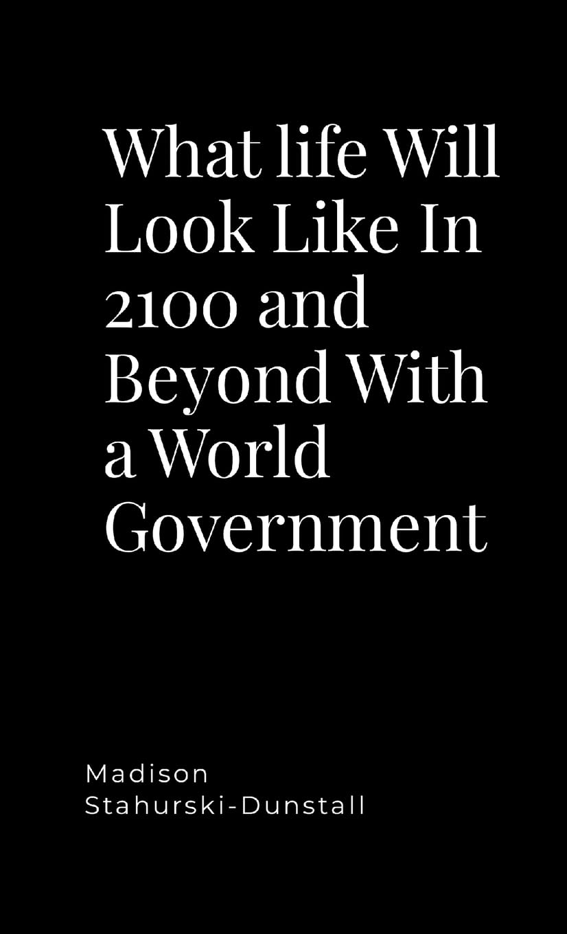What life Will Look Like In 2100 and Beyond With a World Government Contemporary literature
