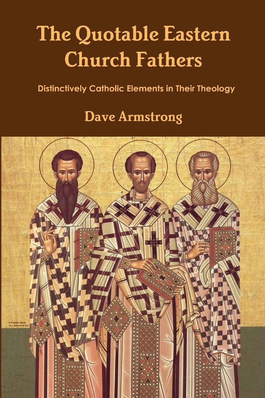 The Quotable Eastern Church Fathers: Distinctively Catholic Elements in Their Theology Religion & Esotericism