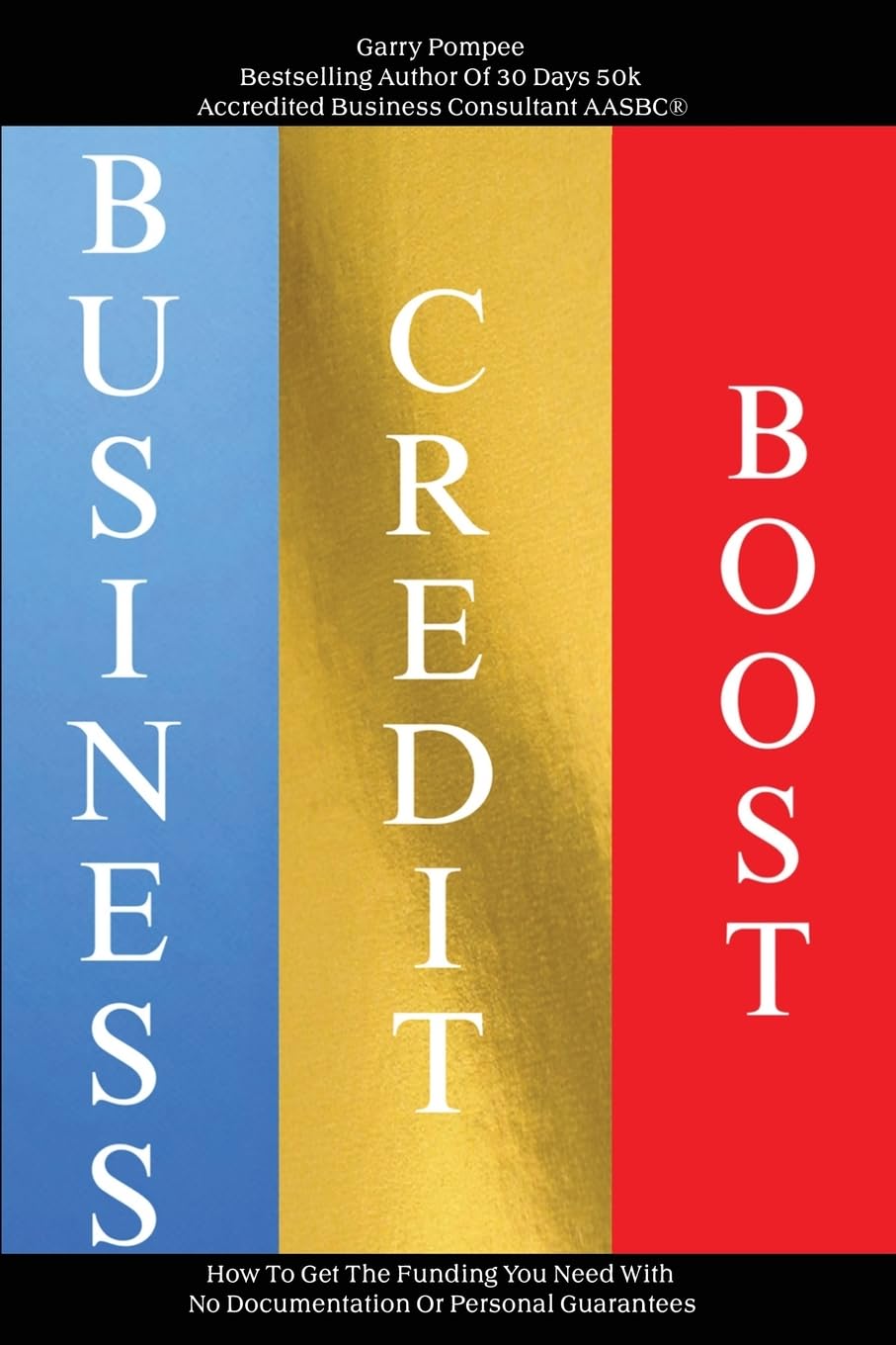 Business Credit Boost: How To Get The Funding You Need With No Documentation Or Personal Guarantees Law