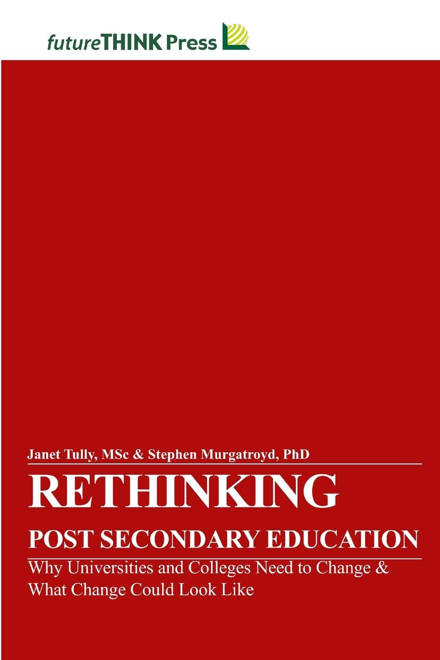 Rethinking Post-Secondary Education - Why Universities and Colleges Need to Change & What Change Could Look Like Learning & Reference