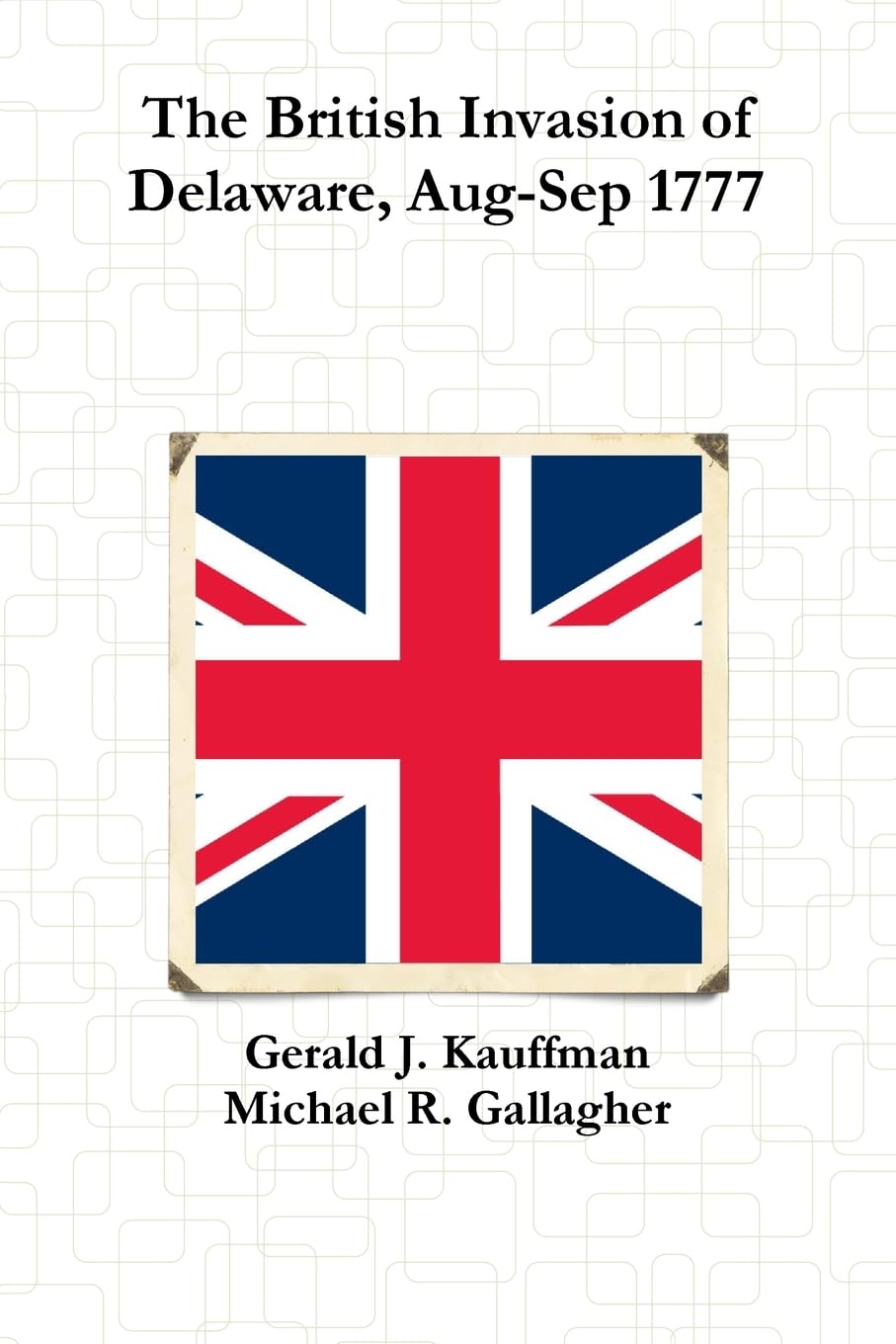 The British Invasion of Delaware, Aug-Sep 1777 Politics & History