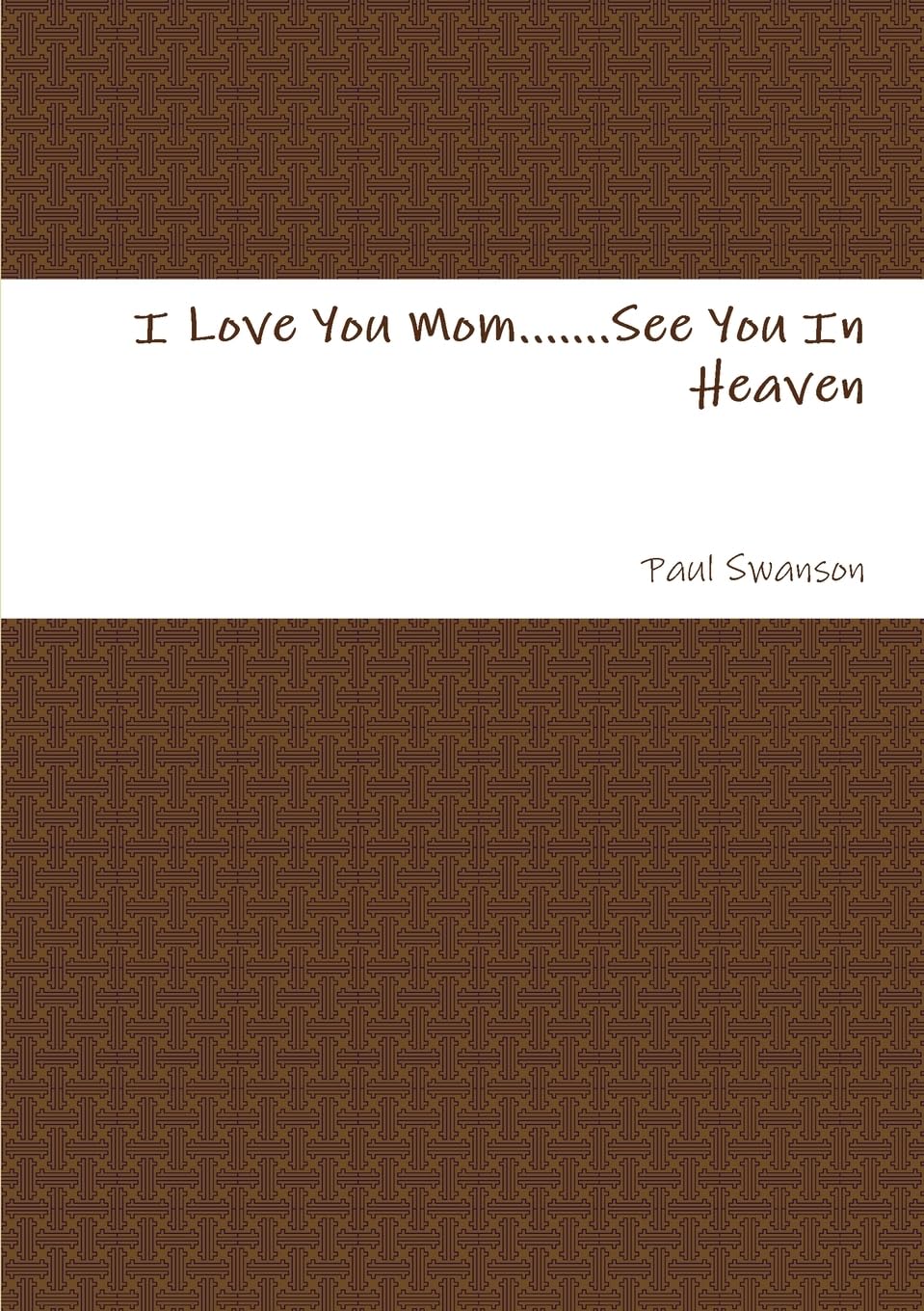 I Love You Mom.......See You In Heaven Parents & Children