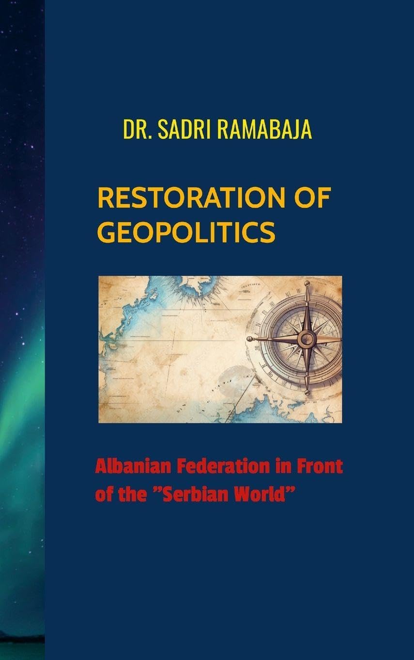 RESTORATION OF GEOPOLITICS  Albanian Federation in front of the "Serbian World" Politics & History