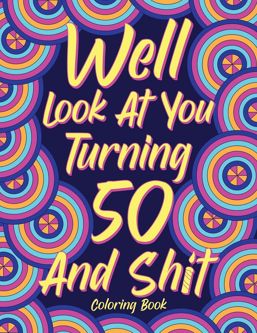 Well Look at You Turning 50 and Shit Coloring Book for Adults Hobbies & Crafts