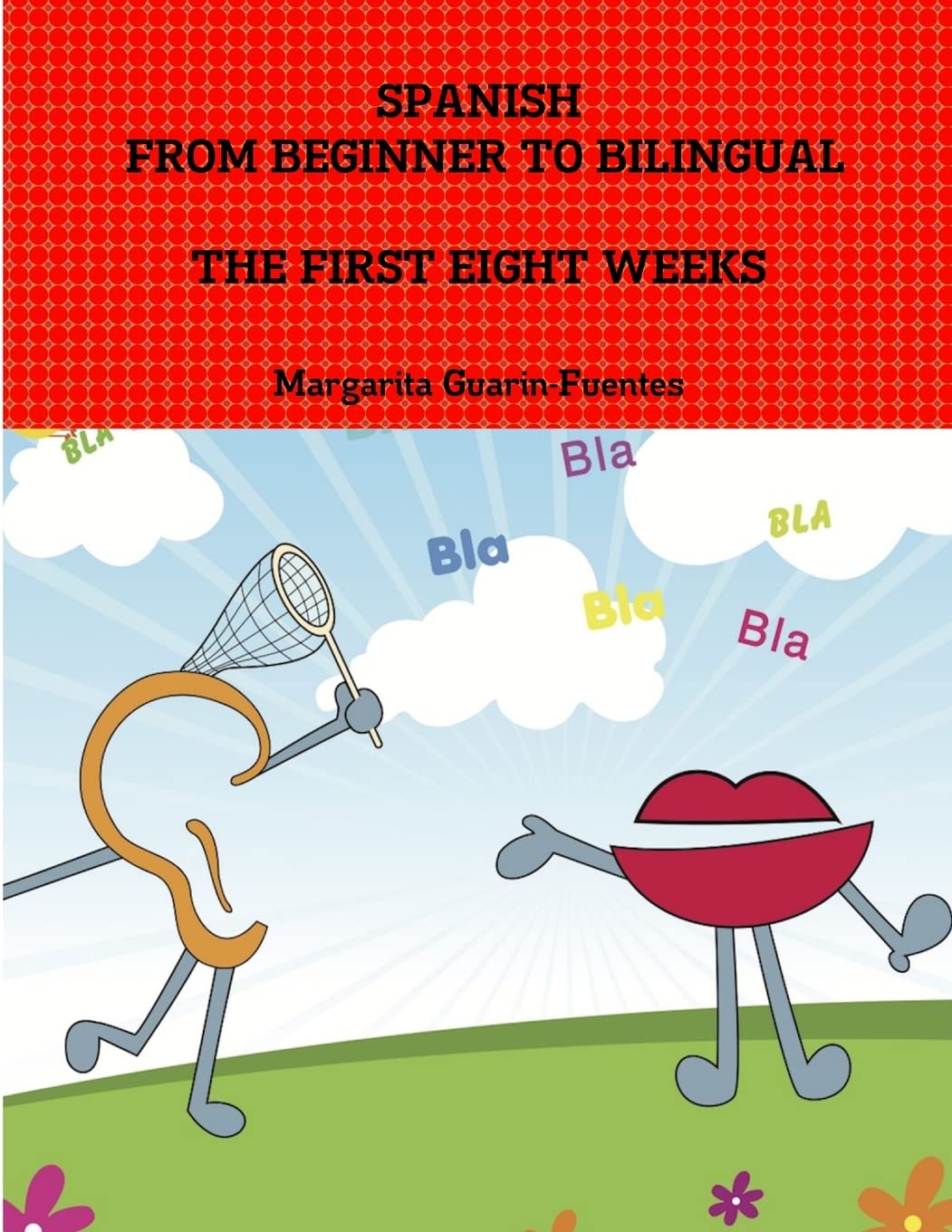 Spanish: From Beginner to Bilingual, The First Eight Weeks Learning & Reference
