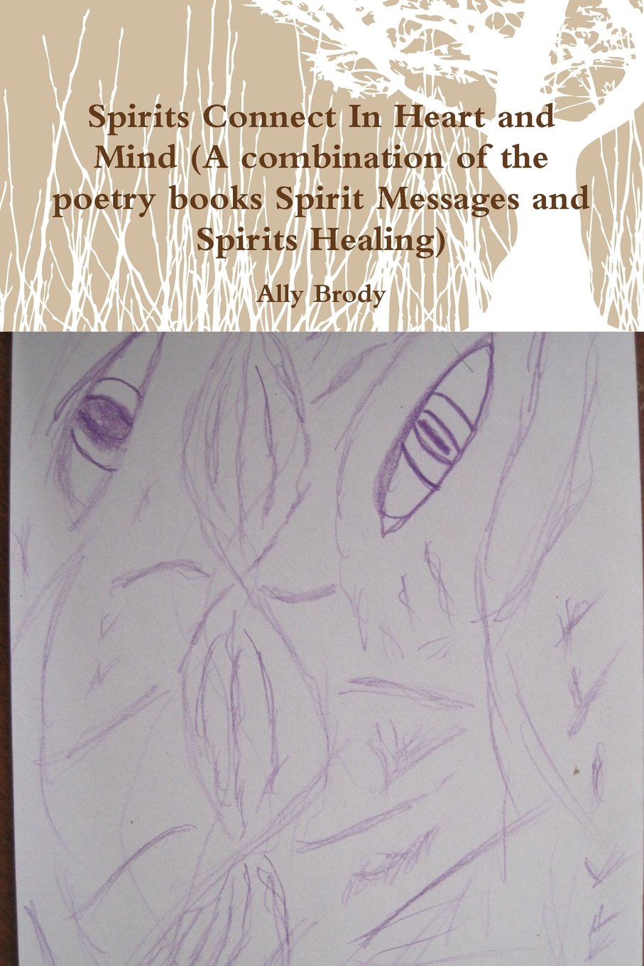 Spirits Connect In Heart and Mind (A combination of the poetry books Spirit Messages and Spirits Healing) Poetry