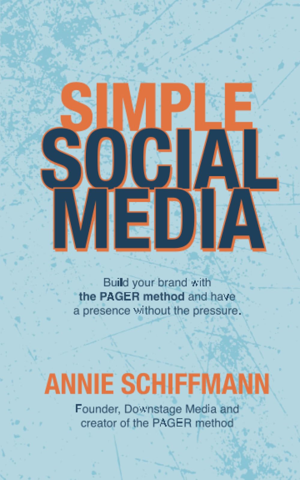 Simple Social Media: Build your brand with the PAGER method and have a presence without the pressure book