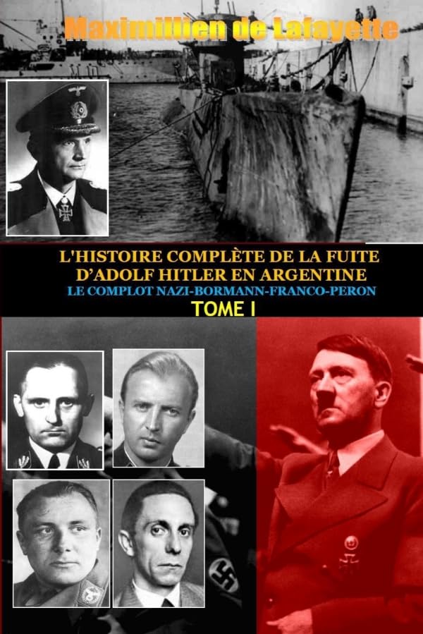 Tome 1. L'HISTOIRE COMPLETE DE LA FUITE D'ADOLF HITLER EN ARGENTINE Politics & History