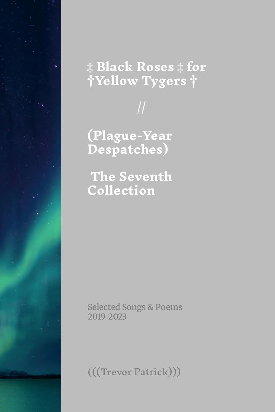 Black Roses for Yellow Tygers // Plague-Year Despatches (The Seventh Collection) Poetry